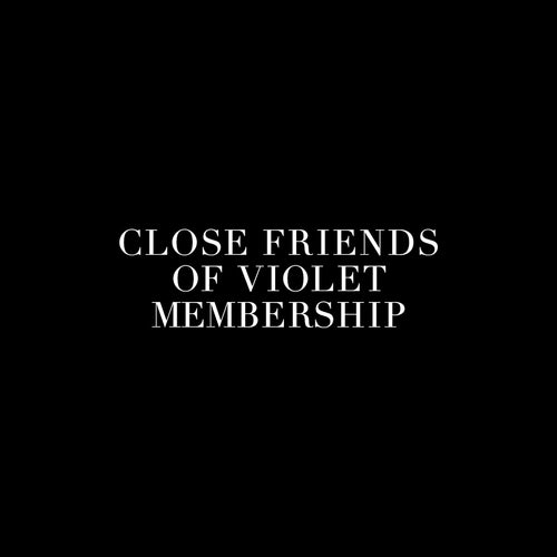 Close Friends of VIOLET Membership